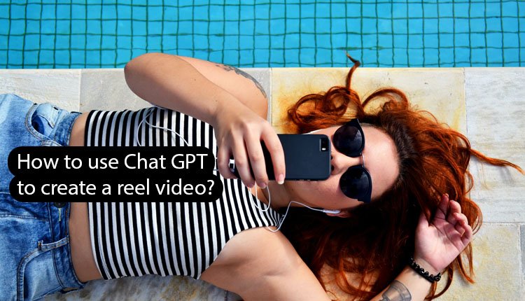 How to use Chat GPT to create a reel video? 