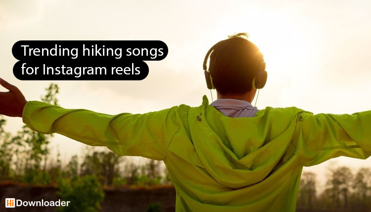 trending hiking songs for Instagram reels