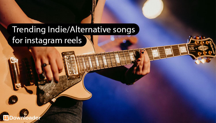 trending Indie/Alternative songs for instagram reels