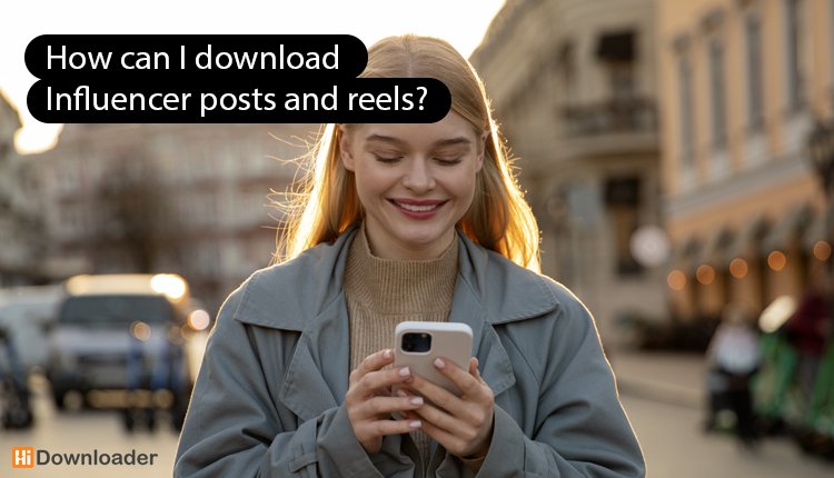 How can I download Influencer posts and reels?