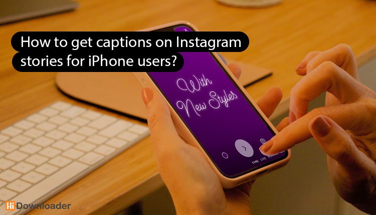 How to get captions on Instagram stories for iPhone users?