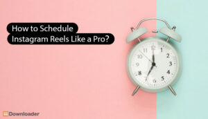 How to Schedule Instagram Reels Like a Pro?